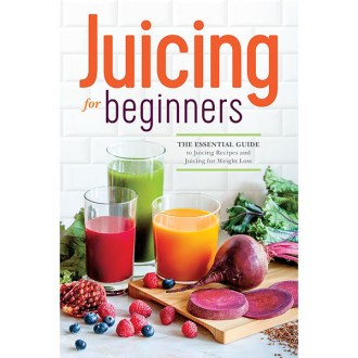 Callisto Publishing Juicing for Beginners: The Essential Guide to Juicing Recipes and Juicing for Weight Loss